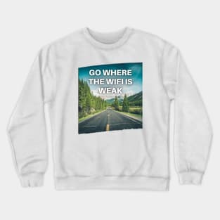 Go Where the WiFi is Weak Crewneck Sweatshirt